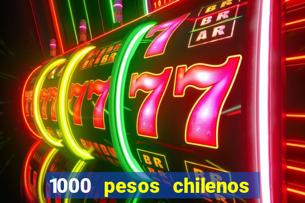 1000 pesos chilenos em reais